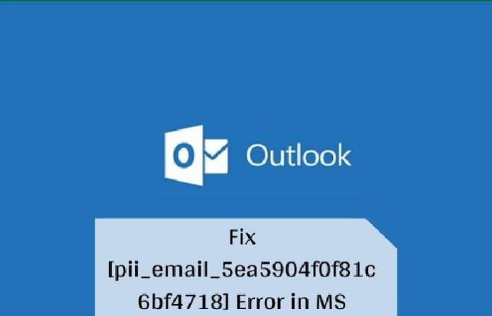 how to fix [pii_email_5ea5904f0f81c6bf4718] Error